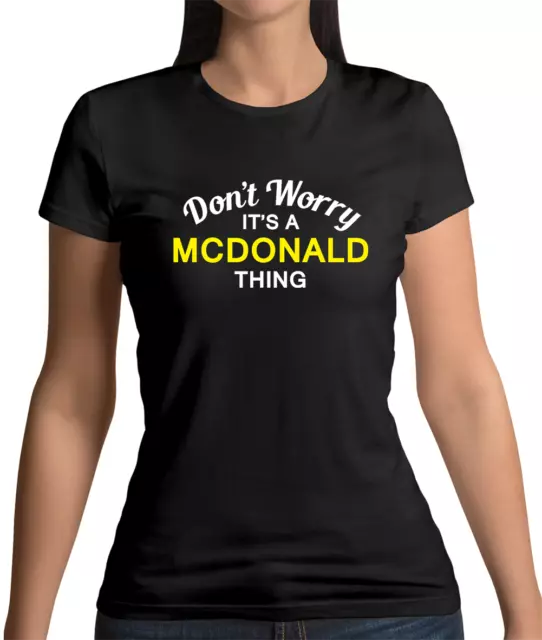 Don't Worry It's a MCDONALD Thing Womens T-Shirt - Surname - Custom - Name