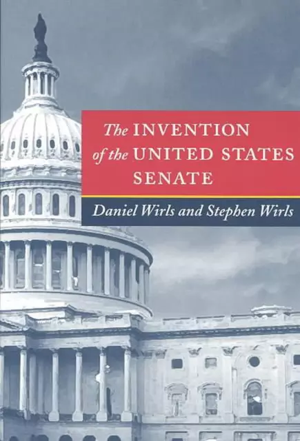 The Invention of the United States Senate by Daniel Wirls (English) Paperback Bo