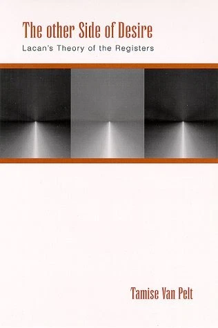 THE OTHER SIDE OF DESIRE: LACAN'S THEORY OF THE REGISTERS By Van Tamise Pelt VG+