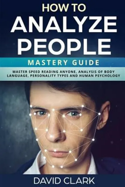 How to Analyze People : Mastery Guide - Master Speed Reading Anyone, Analysis...