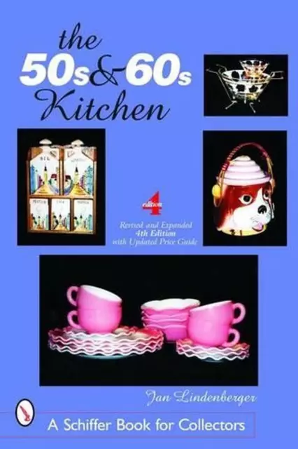 The 50s & 60s Kitchen: A Collector's Handbook and Price Guide by Jan Lindenberge