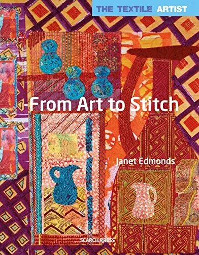 From Art to Stitch (The Textile Artist) By Janet Edmonds