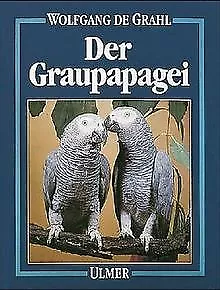 Der Graupapagei. Pflege, Zucht und Zähmung von Wolfgang ... | Buch | Zustand gut