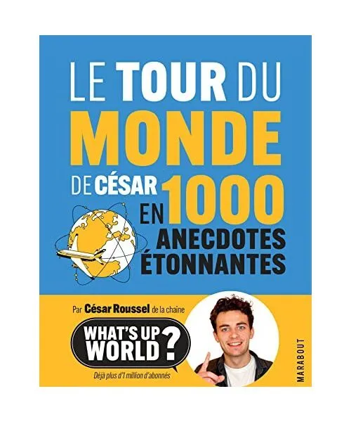 Le tour du monde de César en 1000 anecdotes étonnantes, Roussel, César