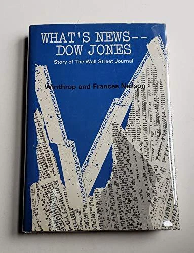 WHAT'S NEWS--DOW JONES: STORY OF THE WALL STREET JOURNAL By Winthrop Neilson