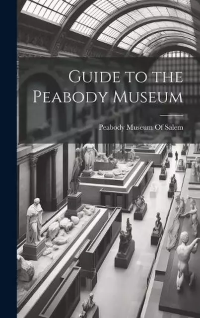 Guide to the Peabody Museum by Peabody Museum of Salem Hardcover Book