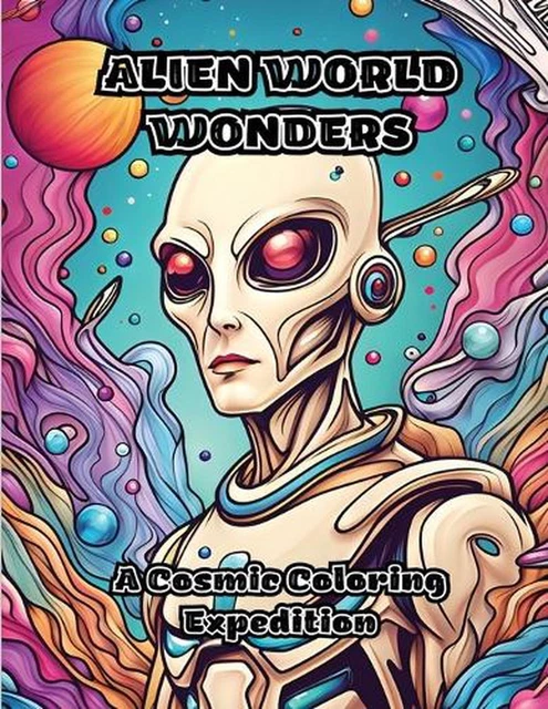 ALIEN WORLD WONDERS: A Cosmic Coloring Expedition by Colorzen Paperback ...