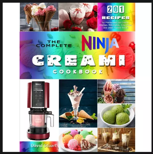 The Complete Ninja CREAMi Cookbook 201 Recipes for Homemade Ice Cream Sherbet...