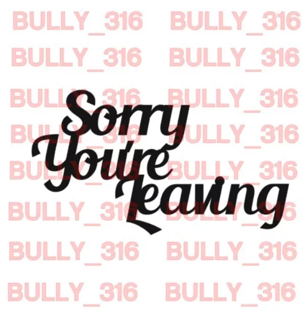 #407 12 x Sorry You're Leaving Sentiment Vinyl Peel Off Stickers 61mm x 109mm