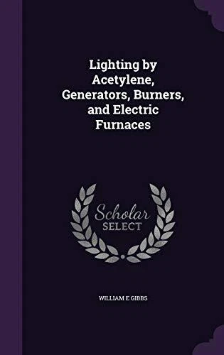 Lighting by Acetylene  Generators  Burners  and Electric Furnaces