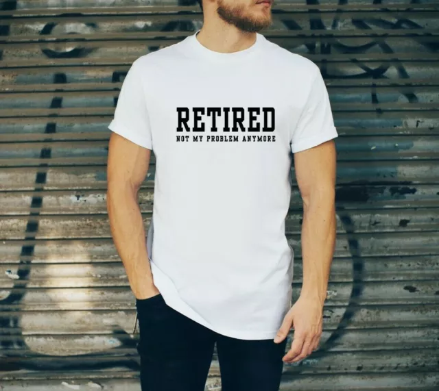 Retired not my problem - mens T shirt Funny Leaving Gift Retirement present top