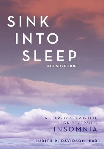 SINK INTO SLEEP: A Step-By-Step Guide for Reversing Insomnia by Judith ...