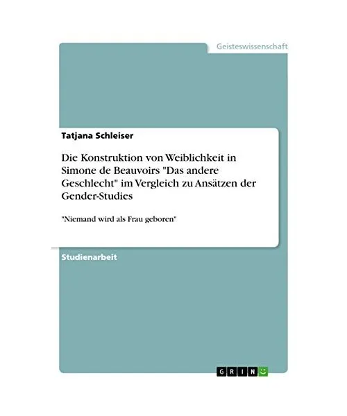 Die Konstruktion von Weiblichkeit in Simone de Beauvoirs "Das andere Geschlecht"