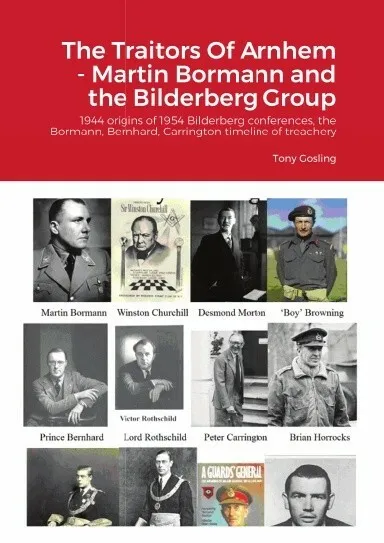 The Traitors Of Arnhem, Martin Bormann & Bilderberg Group Origins - Tony Gosling