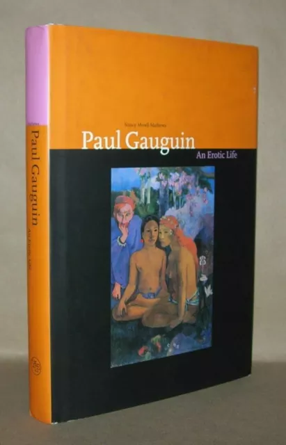 Nancy Mowll Mathews / PAUL GAUGUIN An Erotic Life 1st Edition 2001