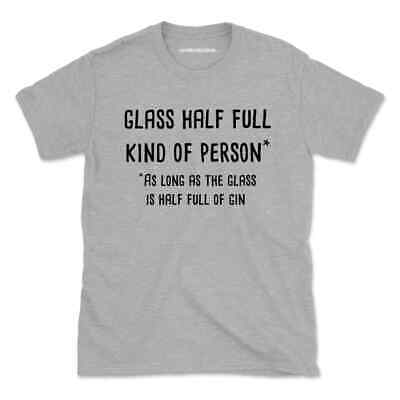 Glass Half Full Gin Funny T-Shirt Tshirt Tee Men Women Gift Top