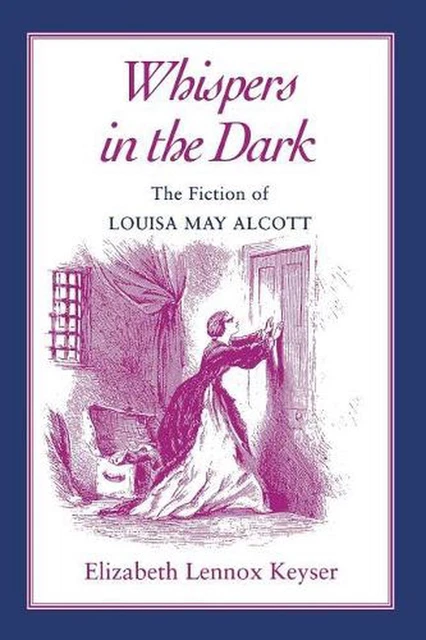 Whispers In The Dark: Fiction Louisa May Alcott by Elizabeth Lennox Keyser (Engl