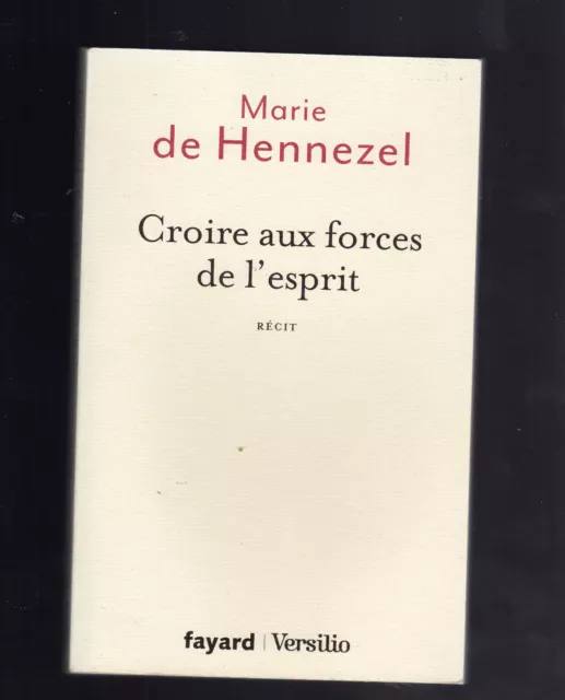 CROIRE AUX FORCES DE L'ESPRIT Récit  MARIE DE HENNEZEL 2016