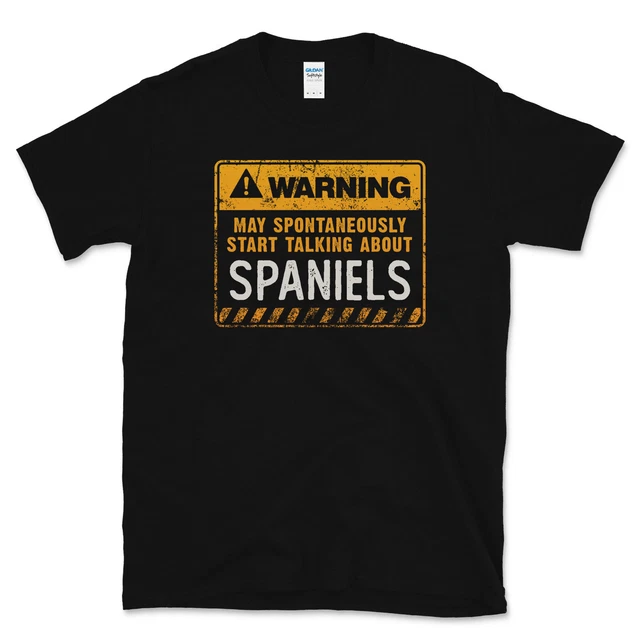 Warning May Spontaneously Start Talking About Spaniels Funny T-Shirt