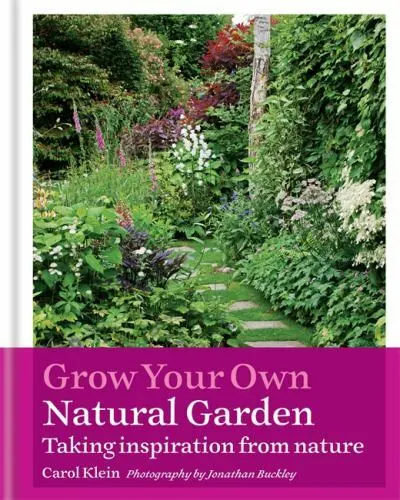 Grow Your Own Natural Garden: Taking inspiration from nature by Klein, Carol in