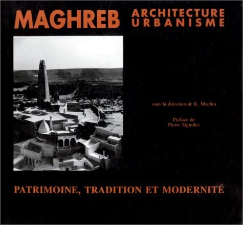 Maghreb, architecture et urbanisme : Patrimoine, tradition et modernité, [colloq