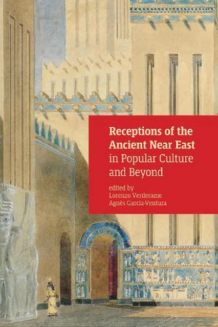 RECEPTIONS OF THE Ancient Near East in Popular Culture and Beyond by ...