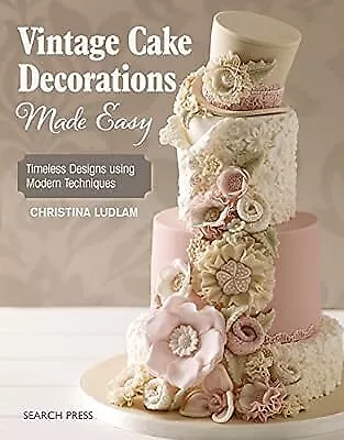 Vintage Cake Decorations Made Easy: Timeless Designs Using Modern Techniques, Ch