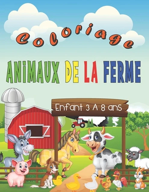 COLORIAGE ANIMAUX DE la Ferme: Enfant de 3 ? 8 ans: cahier de coloriage ...