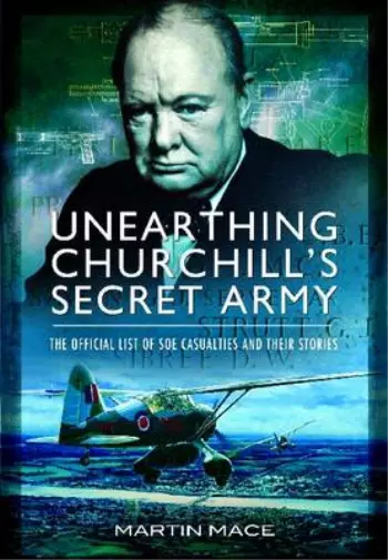 Unearthing Churchills Secret Army: The Official List of SOE Casualties and Their