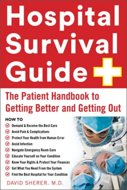 Hospital Survival Guide: The Patient Handbook to Getting Better and Getting Out