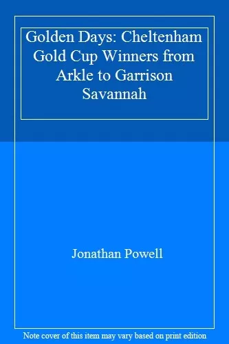 Golden Days: Cheltenham Gold Cup Winners from Arkle to Garrison Savannah-Jonath