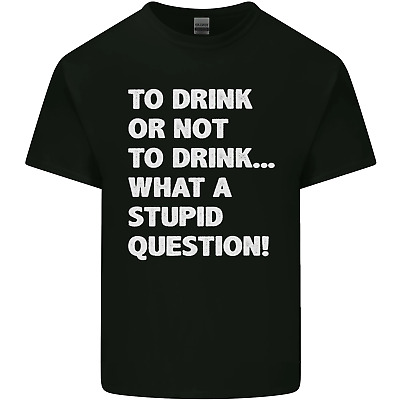 To Drink or Not to? What a Stupid Question Mens Cotton T-Shirt Tee Top