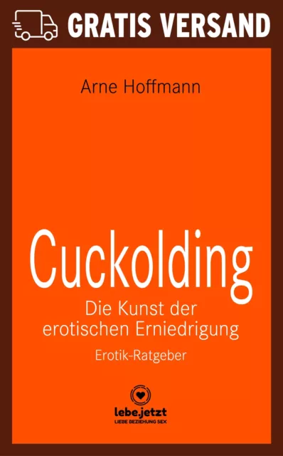 Cuckolding - Die Kunst der erotischen Erniedrigung | Erotischer Ratgeber von Arn