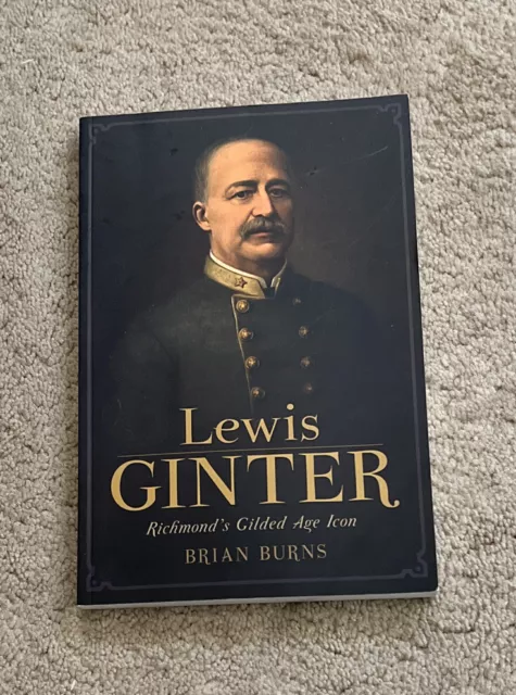 Lewis Ginter : Richmond's Gilded Age Icon by Brian Burns