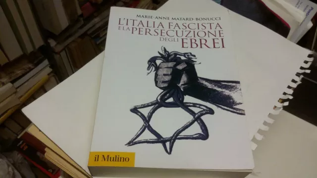 L'ITALIA FASCISTA E LA PERSECUZIONE DEGLI EBREI, MATARD-BONUCCI -M-A, 15f22