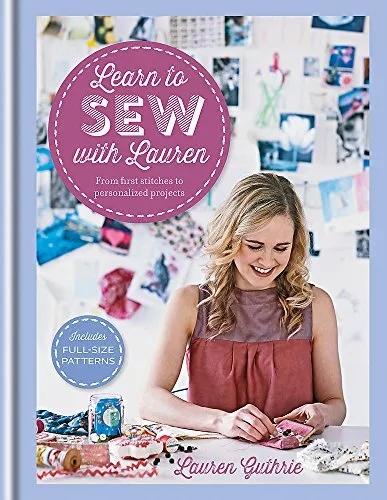 Learn to Sew with Lauren: From first stitches to pe by Lauren Guthrie 1845339274