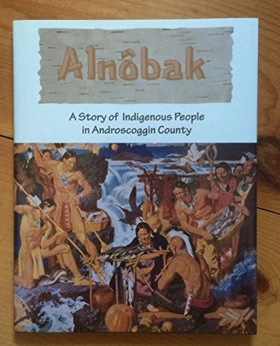 ALNOBAK: A STORY OF INDIGENOUS PEOPLE IN ANDROSCOGGIN By Nancy;androscoggin *VG*