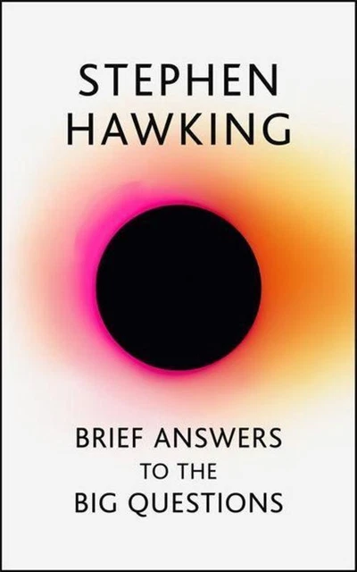 Brief Answers to the Big Questions: the final book from Stephen Hawking Ste ...