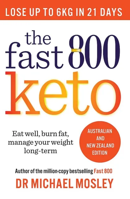 The Fast 800 Keto: Eat well, burn fat, manage your weight long term NEW Book AU