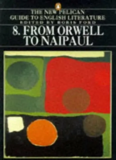 From Orwell to Naipaul (New Pelican Guide to English Literature),Boris Ford