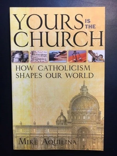Catholic Book - Yours is the Church: Catholicism Shapes Our World