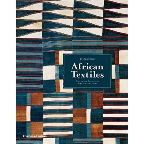 African Textiles: Colour and Creativity Across a Contin - Paperback NEW John Gil