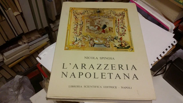 N. Spinosa L'ARAZZERIA NAPOLETANA. Libreria Scientifica Editrice 1971, 8d21 N. Spinosa L'ARAZZERIA NAPOLETANA. Libreria Scientifica Editrice 1971, 8d21