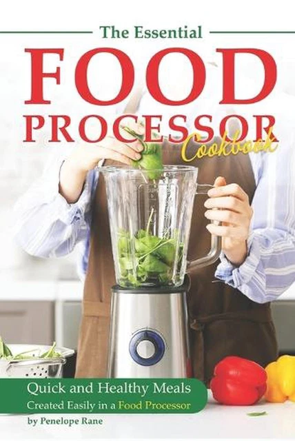 THE ESSENTIAL FOOD Processor Cookbook : des repas rapides et sains ...