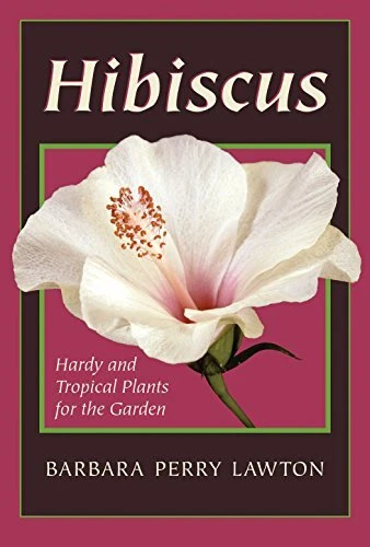 Hibiscus: Hardy and Tropical Plants for the Gar... by Barbara P. Lawton Hardback