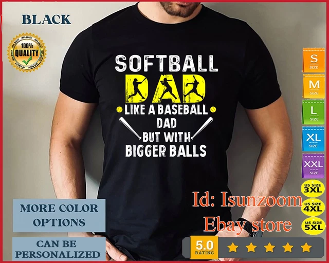 Mens Softball Dad like a Baseball Dad but with Bigger Balls Funny T-Shirt