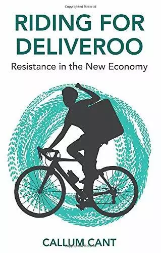 Riding for Deliveroo: Resistance in the New Economy, Cant 9781509535514 New^+