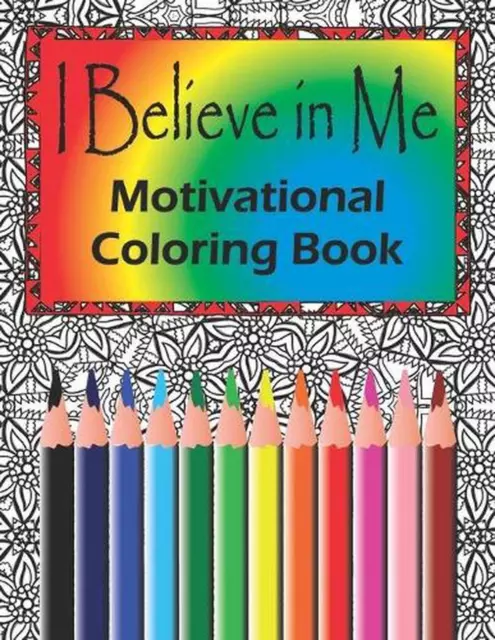 I Believe in Me Motivational Coloring Book: Positive Affirmations Adult Coloring