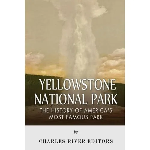 Yellowstone National Park: The History of America's Mos - Paperback NEW Editors,