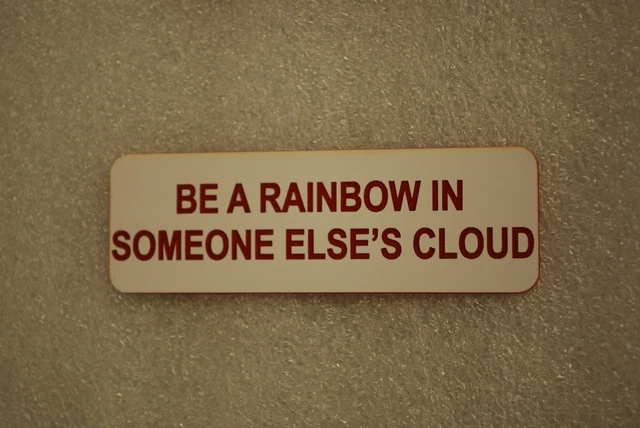 BE A RAINBOW IN SOMEONE ELSES CLOUD   (Fun Badges)